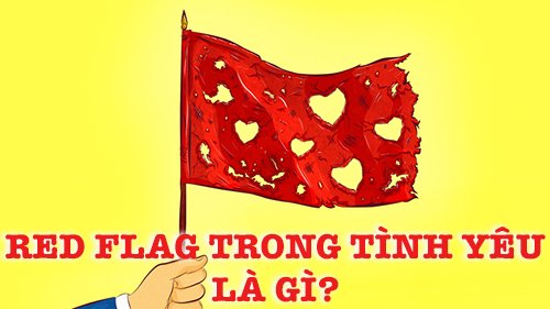 Red flag trong tình yêu là gì?